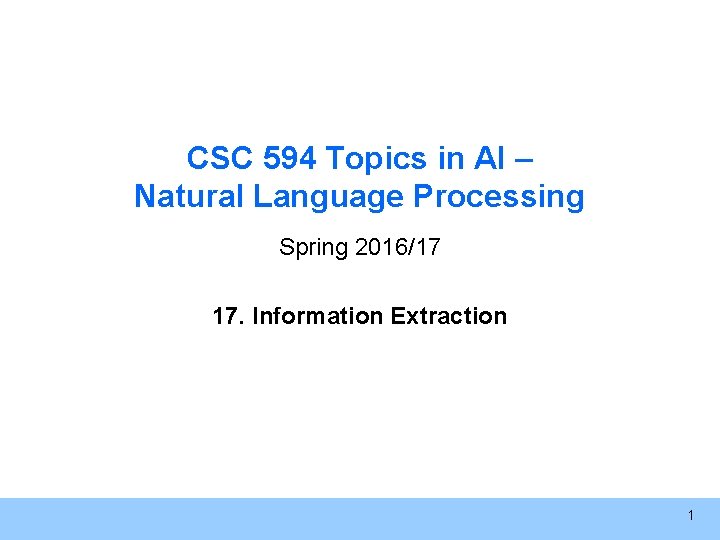 CSC 594 Topics in AI – Natural Language Processing Spring 2016/17 17. Information Extraction