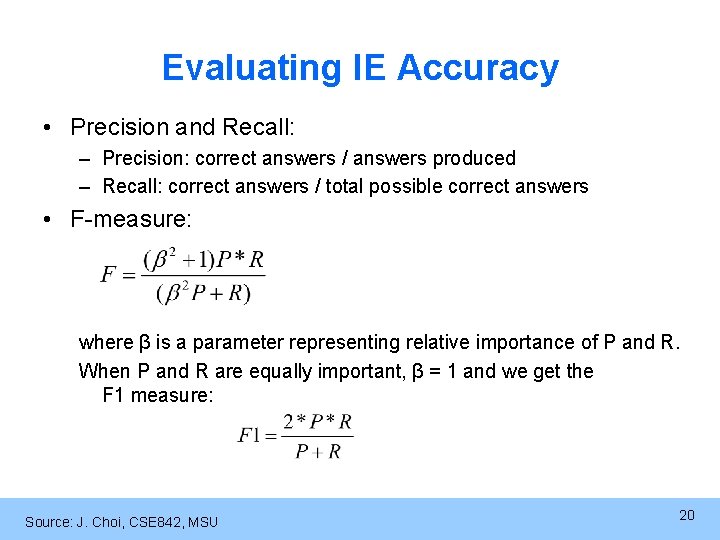 Evaluating IE Accuracy • Precision and Recall: – Precision: correct answers / answers produced
