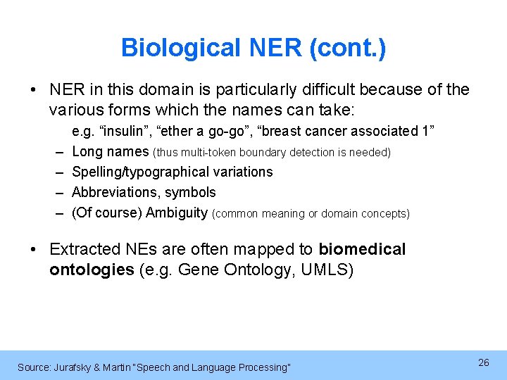 Biological NER (cont. ) • NER in this domain is particularly difficult because of