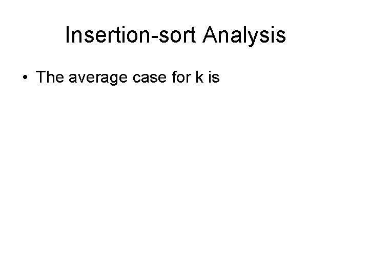 Insertion-sort Analysis • The average case for k is 