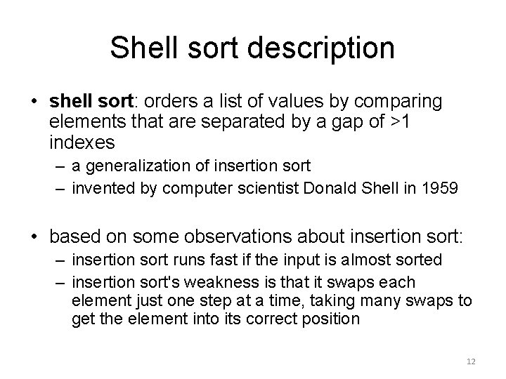 Shell sort description • shell sort: orders a list of values by comparing elements