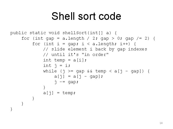Shell sort code public static void shell. Sort(int[] a) { for (int gap =