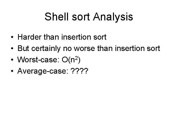 Shell sort Analysis • • Harder than insertion sort But certainly no worse than