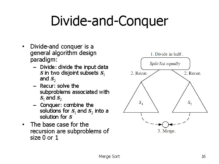 Divide-and-Conquer • Divide-and conquer is a general algorithm design paradigm: – Divide: divide the