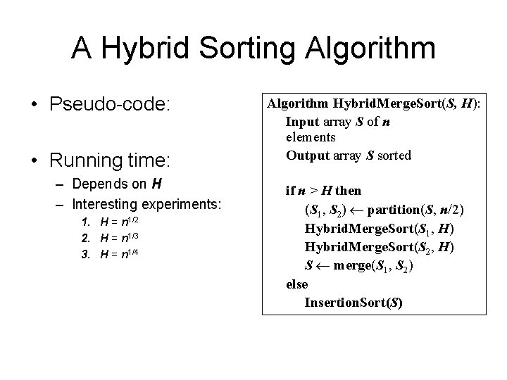 A Hybrid Sorting Algorithm • Pseudo-code: • Running time: – Depends on H –