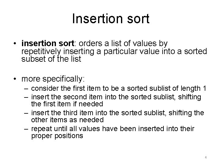 Insertion sort • insertion sort: orders a list of values by repetitively inserting a