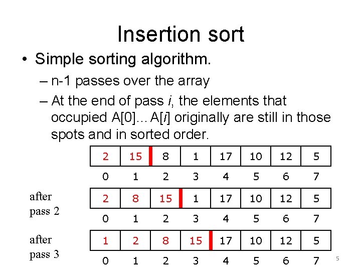 Insertion sort • Simple sorting algorithm. – n-1 passes over the array – At