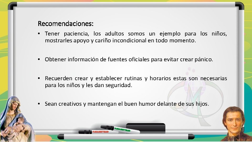 Recomendaciones: • Tener paciencia, los adultos somos un ejemplo para los niños, mostrarles apoyo