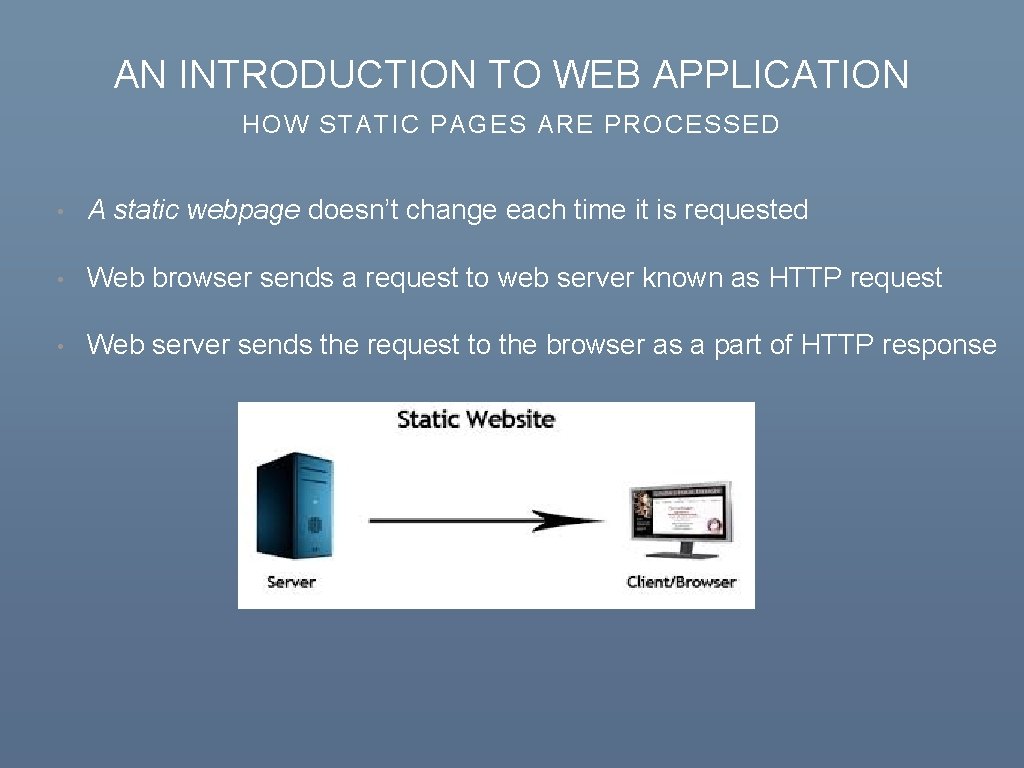 AN INTRODUCTION TO WEB APPLICATION HOW STATIC PAGES ARE PROCESSED • A static webpage