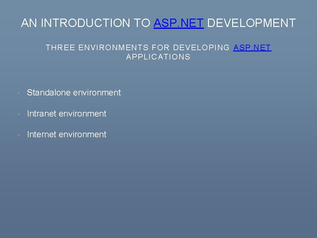 AN INTRODUCTION TO ASP. NET DEVELOPMENT THREE ENVIRONMENTS FOR DEVELOPING ASP. NET APPLICATIONS •