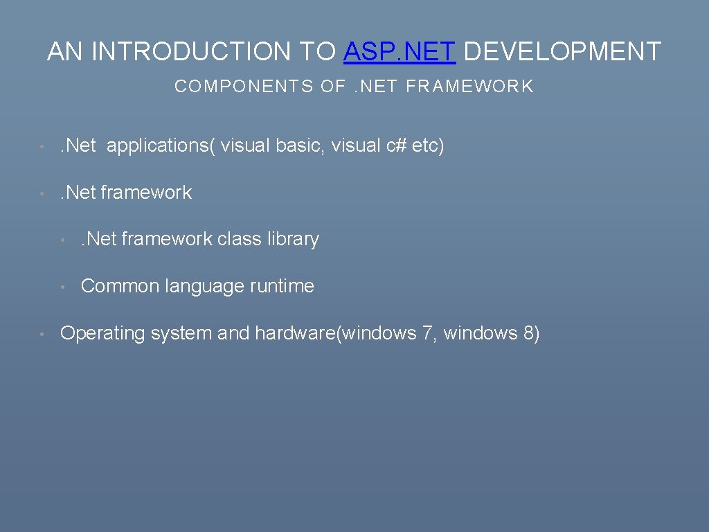 AN INTRODUCTION TO ASP. NET DEVELOPMENT COMPONENTS OF. NET FRAMEWORK • . Net applications(