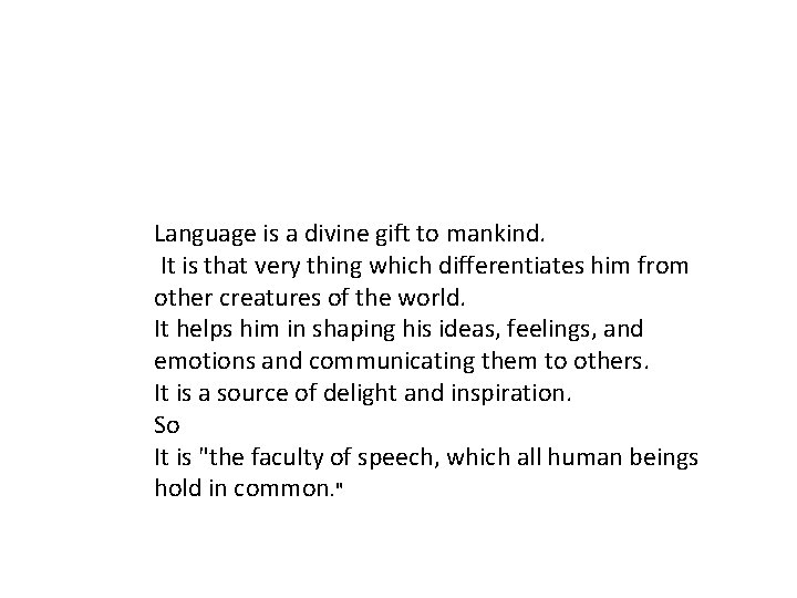 Language is a divine gift to mankind. It is that very thing which differentiates