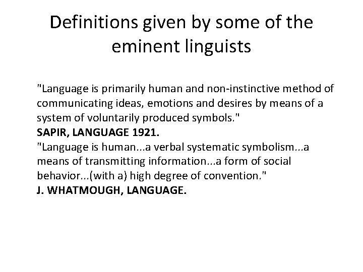 Definitions given by some of the eminent linguists "Language is primarily human and non-instinctive
