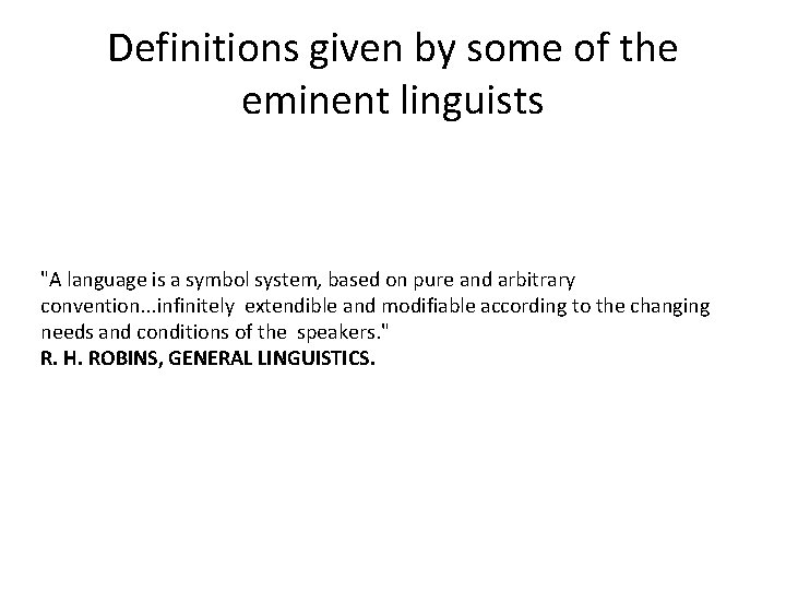 Definitions given by some of the eminent linguists "A language is a symbol system,