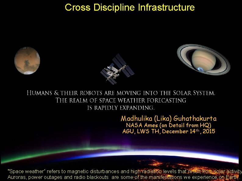 Cross Discipline Infrastructure Madhulika (Lika) Guhathakurta NASA Ames (on Detail from HQ) AGU, LWS