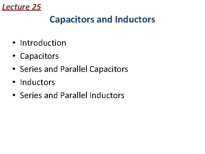 Lecture 25 Capacitors and Inductors • • • Introduction Capacitors Series and Parallel Capacitors