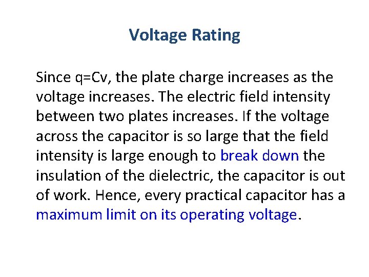 Voltage Rating Since q=Cv, the plate charge increases as the voltage increases. The electric