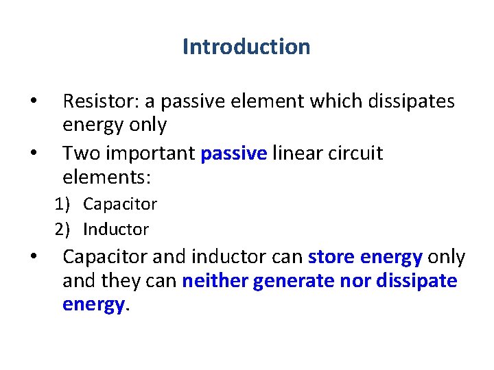 Introduction • • Resistor: a passive element which dissipates energy only Two important passive