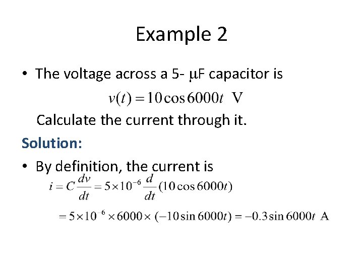 Example 2 • The voltage across a 5 - F capacitor is Calculate the