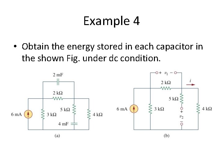 Example 4 • Obtain the energy stored in each capacitor in the shown Fig.