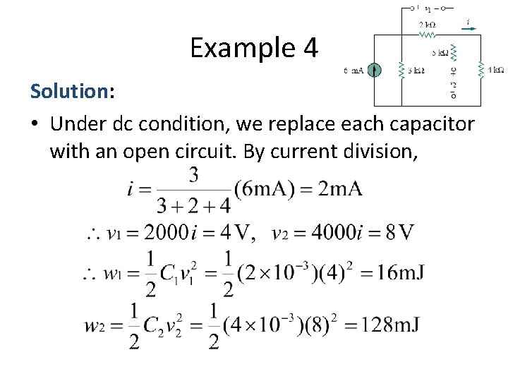 Example 4 Solution: • Under dc condition, we replace each capacitor with an open