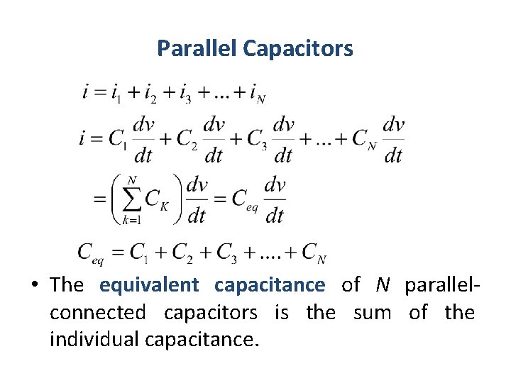 Parallel Capacitors • The equivalent capacitance of N parallelconnected capacitors is the sum of