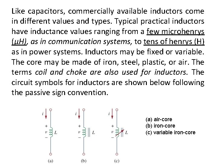 Like capacitors, commercially available inductors come in different values and types. Typical practical inductors