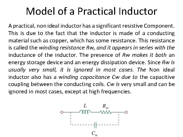Model of a Practical Inductor A practical, non ideal inductor has a significant resistive