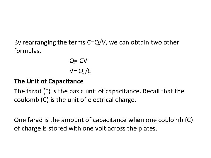 By rearranging the terms C=Q/V, we can obtain two other formulas. Q= CV V=