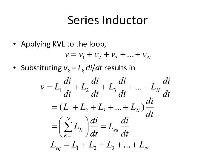 Series Inductor • Applying KVL to the loop, • Substituting vk = Lk di/dt