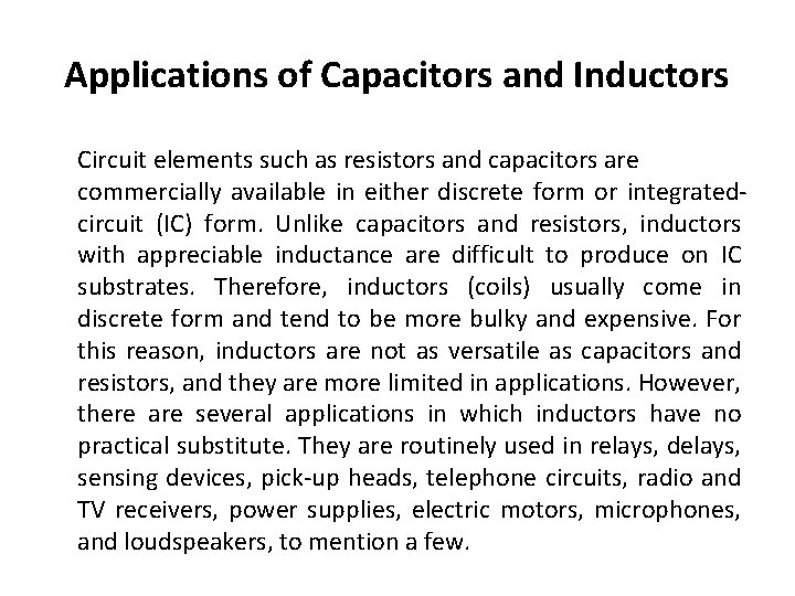 Applications of Capacitors and Inductors Circuit elements such as resistors and capacitors are commercially