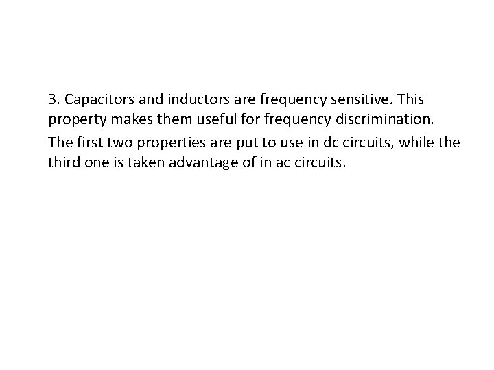 3. Capacitors and inductors are frequency sensitive. This property makes them useful for frequency