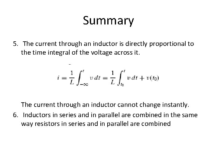 Summary 5. The current through an inductor is directly proportional to the time integral