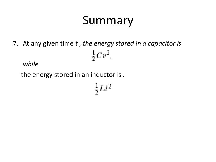 Summary 7. At any given time t , the energy stored in a capacitor