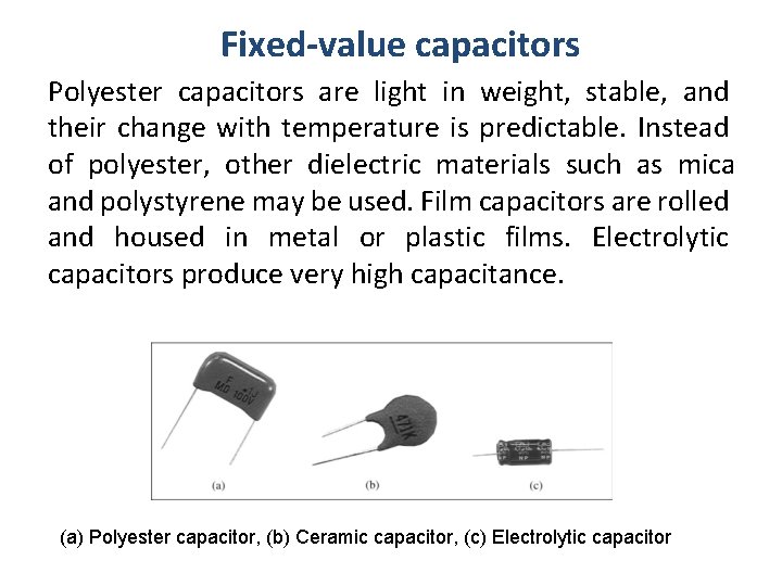 Fixed-value capacitors Polyester capacitors are light in weight, stable, and their change with temperature