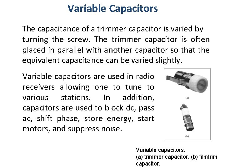 Variable Capacitors The capacitance of a trimmer capacitor is varied by turning the screw.