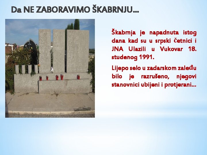 Da NE ZABORAVIMO ŠKABRNJU… Škabrnja je napadnuta istog dana kad su u srpski četnici