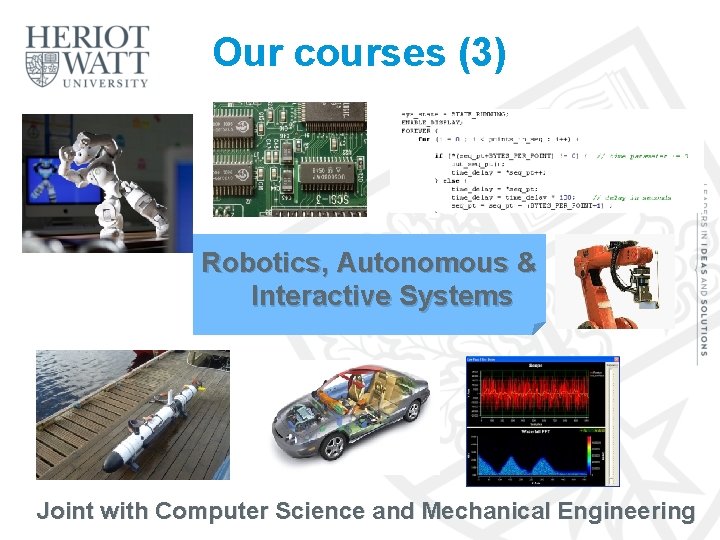 Our courses (3) Robotics, Autonomous & Interactive Systems Joint with Computer Science and Mechanical