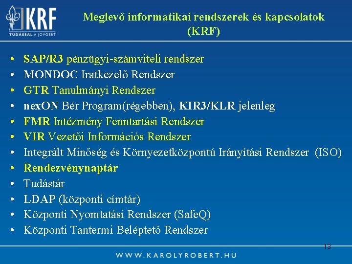 Meglevő informatikai rendszerek és kapcsolatok (KRF) • • • SAP/R 3 pénzügyi-számviteli rendszer MONDOC