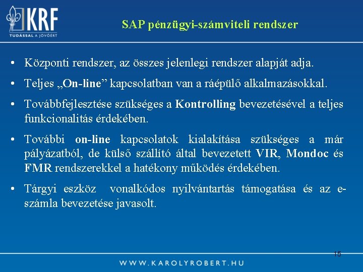 SAP pénzügyi-számviteli rendszer • Központi rendszer, az összes jelenlegi rendszer alapját adja. • Teljes