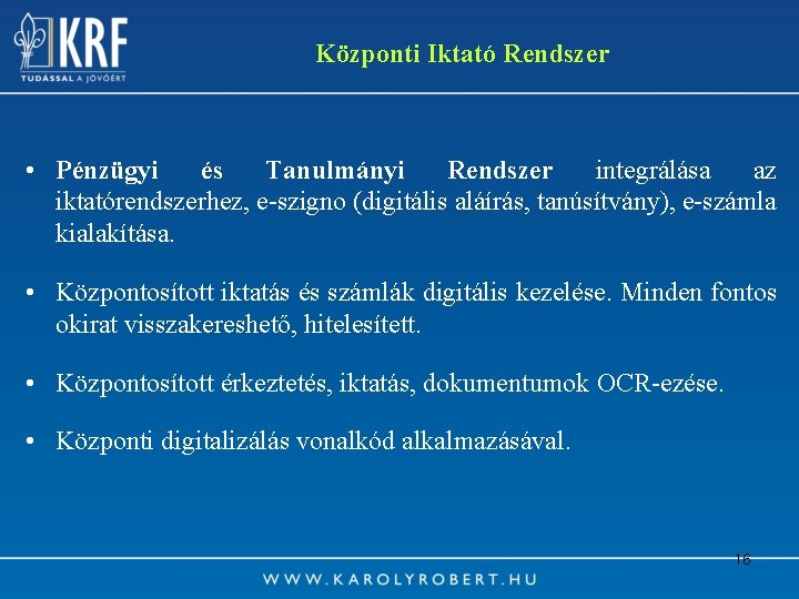 Központi Iktató Rendszer • Pénzügyi és Tanulmányi Rendszer integrálása az iktatórendszerhez, e-szigno (digitális aláírás,