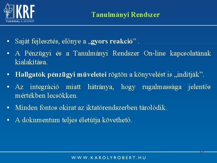 Tanulmányi Rendszer • Saját fejlesztés, előnye a „gyors reakció”. • A Pénzügyi és a