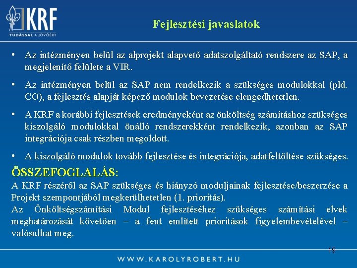 Fejlesztési javaslatok • Az intézményen belül az alprojekt alapvető adatszolgáltató rendszere az SAP, a