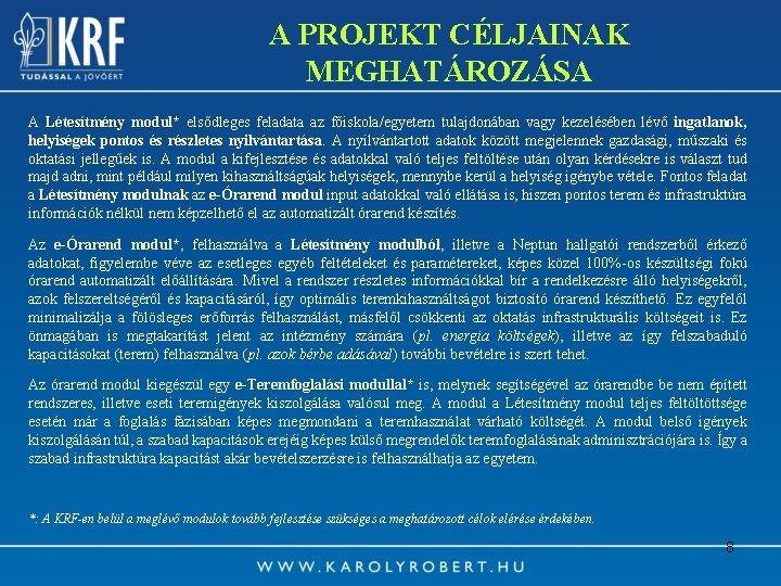 A PROJEKT CÉLJAINAK MEGHATÁROZÁSA A Létesítmény modul* elsődleges feladata az főiskola/egyetem tulajdonában vagy kezelésében