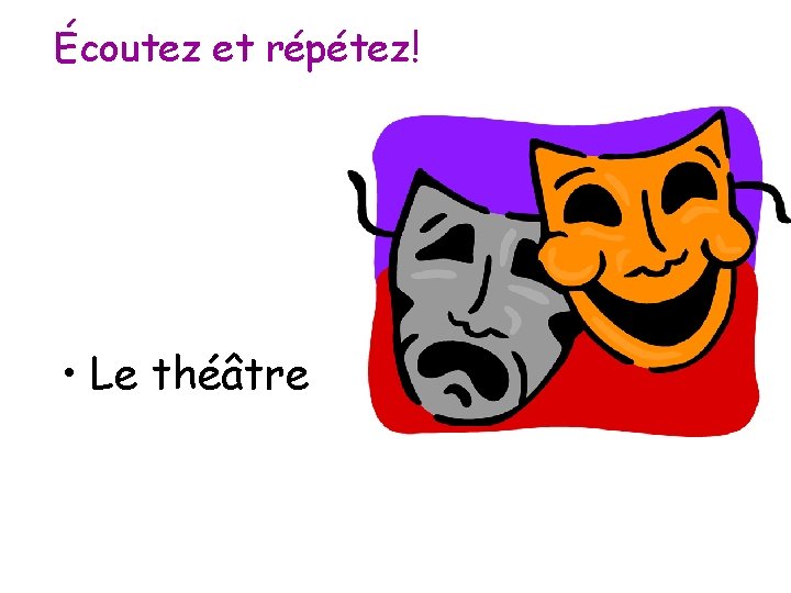 Écoutez et répétez! • Le théâtre 