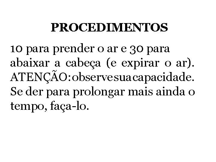 PROCEDIMENTOS 10 para prender o ar e 30 para abaixar a cabeça (e expirar