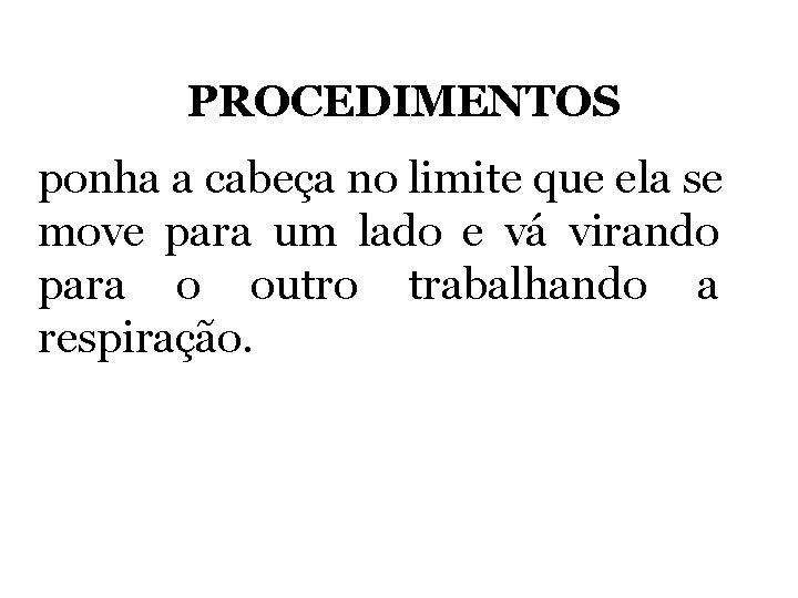 PROCEDIMENTOS ponha a cabeça no limite que ela se move para um lado e