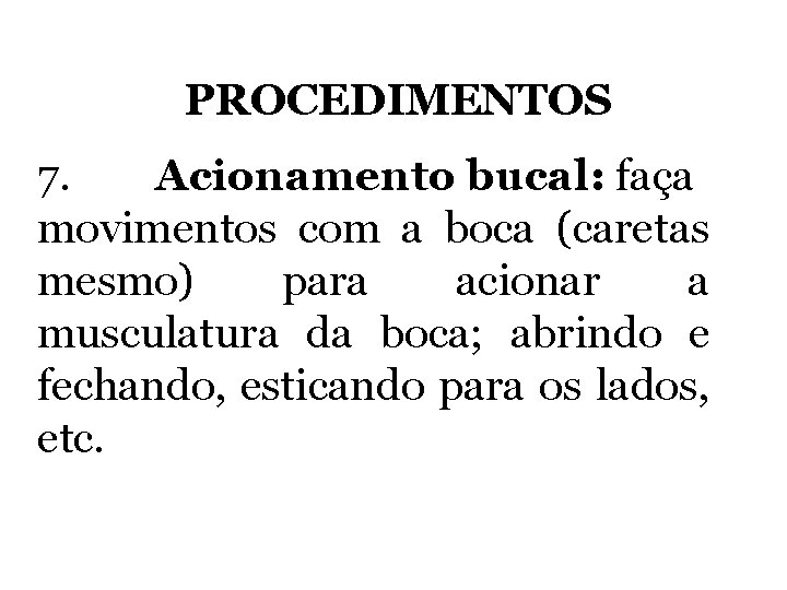 PROCEDIMENTOS 7. Acionamento bucal: faça movimentos com a boca (caretas mesmo) para acionar a