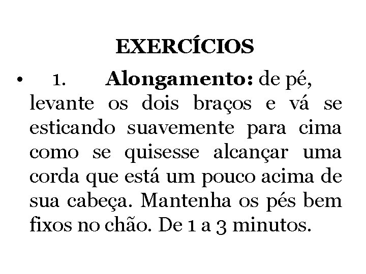 EXERCÍCIOS • 1. Alongamento: de pé, levante os dois braços e vá se esticando