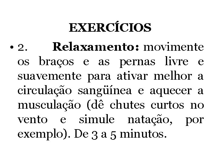 EXERCÍCIOS • 2. Relaxamento: movimente os braços e as pernas livre e suavemente para